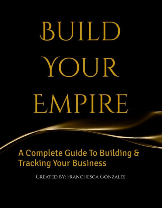 Build Your Empire: A Complete Guide To Build & Track Your Business
